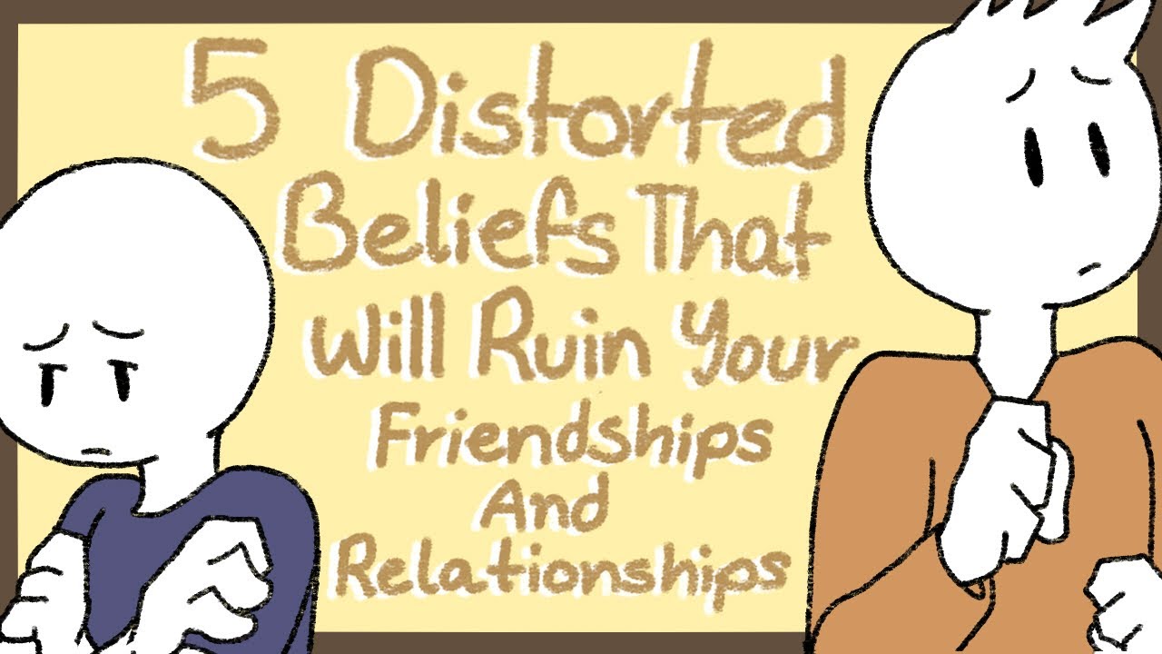 5 Beliefs That Will Ruin Your Friendships & Relationships