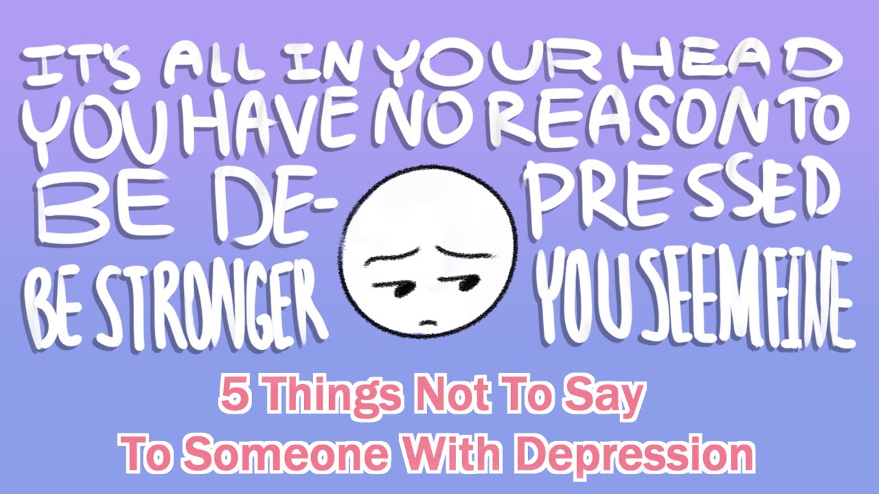 5 Things Not To Say To Someone With Depression