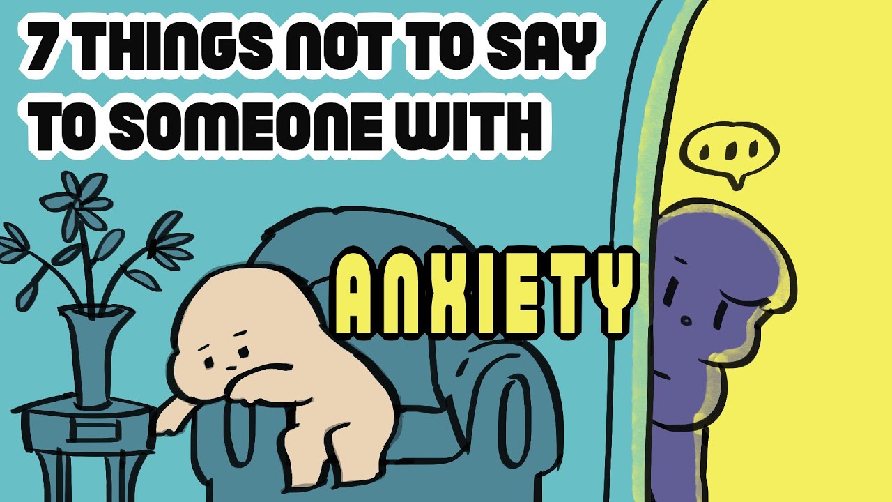 7 Things Not To Say To Someone with Anxiety