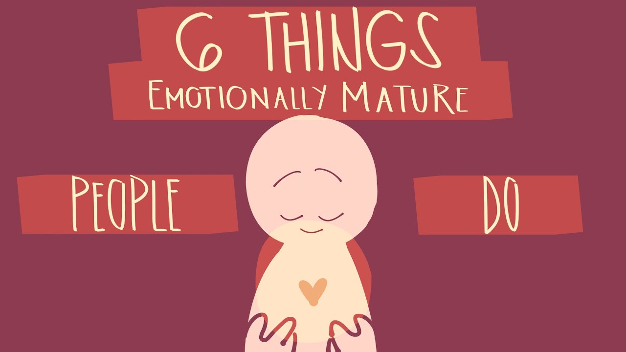6 Things Emotionally Mature People Do